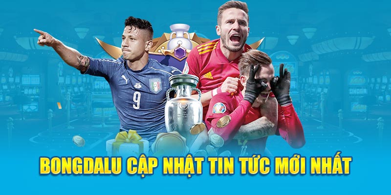 BongdaLu cập nhật tin tức mới nhất