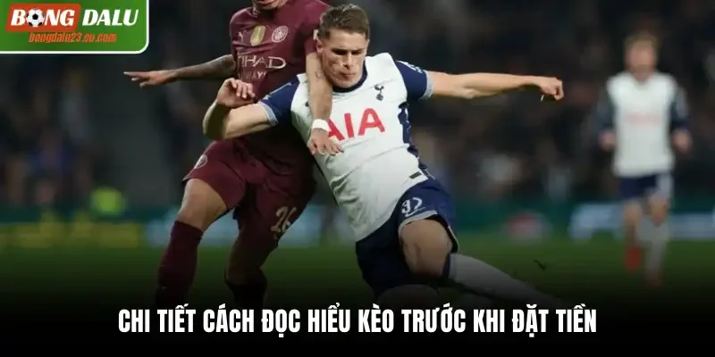 Chi tiết cách đọc hiểu kèo trước khi đặt tiền