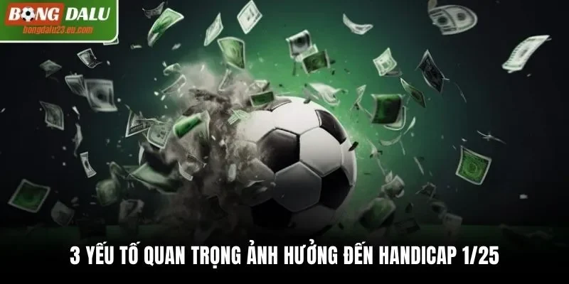 3 yếu tố quan trọng ảnh hưởng đến handicap 1/25