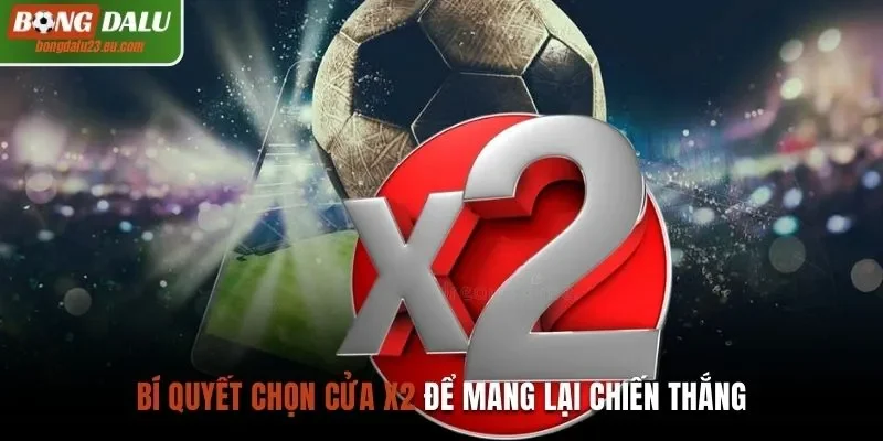 Bí quyết chọn cửa X2 để mang lại chiến thắng