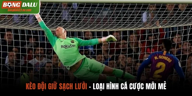Kèo đội giữ sạch lưới