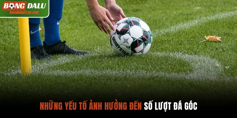Những yếu tố ảnh hưởng đến số lượt đá góc