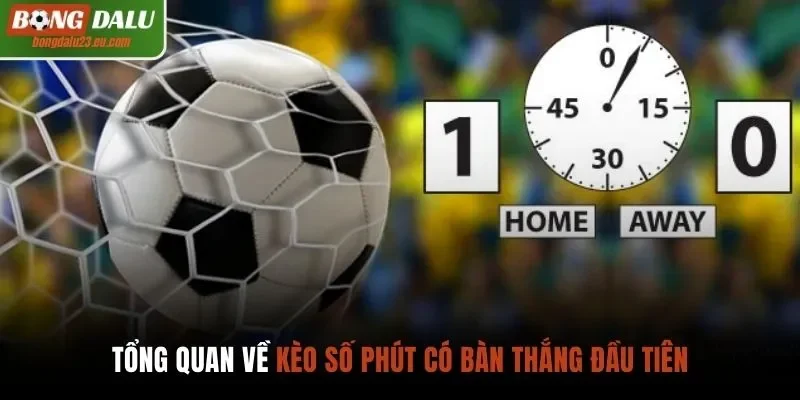 Tổng quan về kèo số phút có bàn thắng đầu tiên