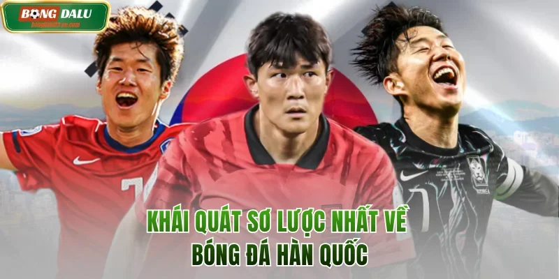 Khái quát sơ lược nhất về bóng đá Hàn Quốc